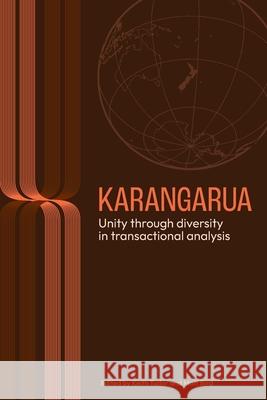 Karangarua: Unity Through Diversity in Transactional Analysis Keith Tudor Matt Bird 9781991011640 Tuwhera Open Access Books