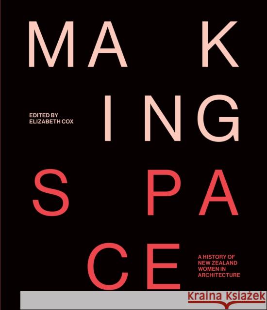 Making Space: A history of women and architecture in New Zealand  9781991016348 Massey University Press