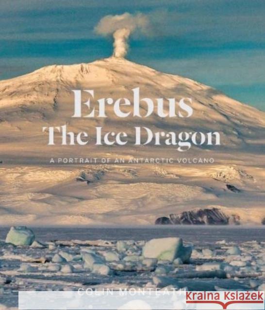 Erebus the Ice Dragon Monteath, Colin 9781991016362 Massey University Press