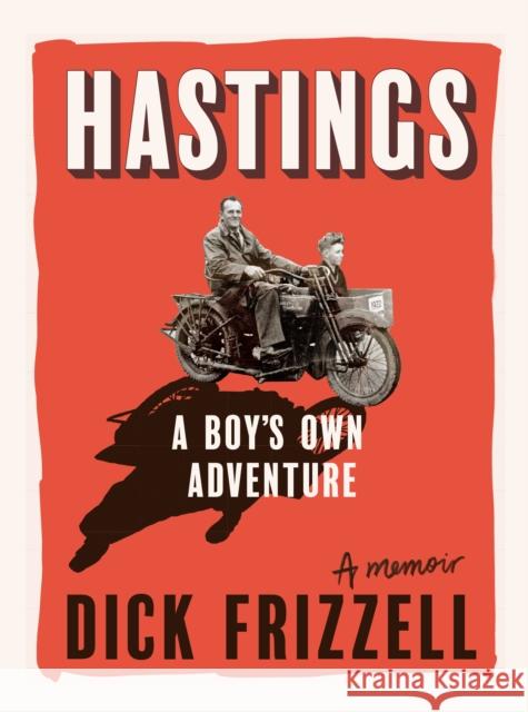 Hastings: A boy's own adventure Dick Frizzell 9781991016935 Massey University Press