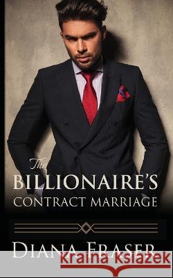 The Billionaire's Contract Marriage Diana Fraser   9781991021502 Bay Books