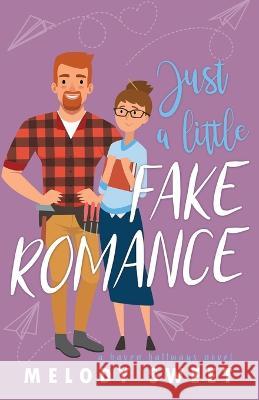 Just A Little Fake Romance: A Sweet Romantic Comedy Melody Sweet 9781991034199