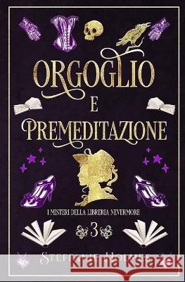 Orgoglio E Premeditazione: Italian edition Steffanie Holmes Barbara Dalla Villa  9781991046901 Bacchanalia House