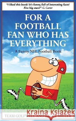 For a Football Fan Who Has Everything: A Funny NFL Football Book Bruce Miller, Team Golfwell 9781991048127 Pacific Trust Holdings Nz Ltd.