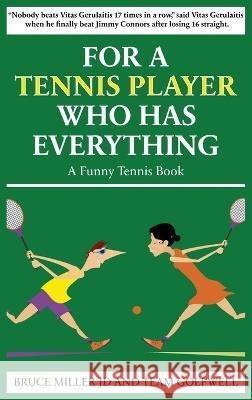 For a Tennis Player Who Has Everything: A Funny Tennis Book Bruce Miller Team Golfwell 9781991048158 Pacific Trust Holdings Nz Ltd.