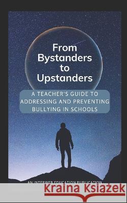 From Bystanders to Upstanders: A Teacher's Guide to Addressing and Preventing Bullying in Schools Stuart MacMillan   9781991056269 National Library of New Zealand