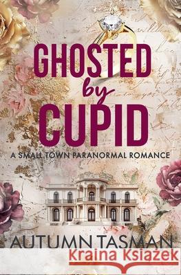 Ghosted by Cupid Autumn Tasman 9781991063939 Autumn Tasman