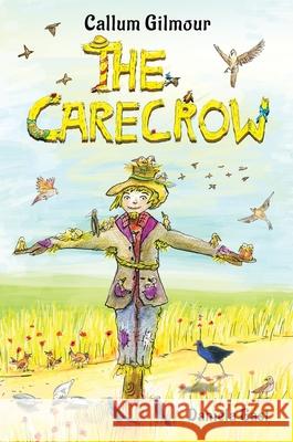 The Carecrow Callum Gilmour Daniela Gast 9781991083371 Lasavia Publishing