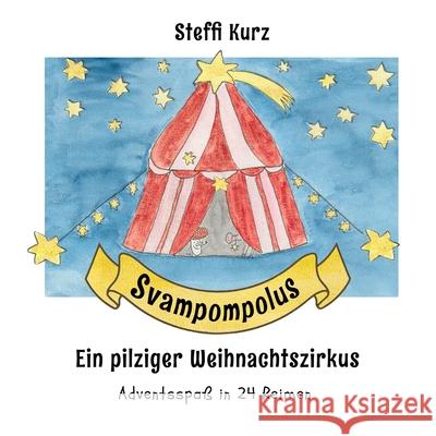 Svampompolus Ein pilziger Weihnachtszirkus: Adventsspa? in 24 Reimen Steffi Kurz 9781991083463 Lasavia Publishing