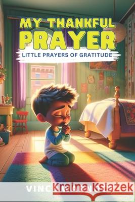 My Thankful Prayer: Little Prayers of Gratitude Vince Warnock 9781991123381 Atg Publishing