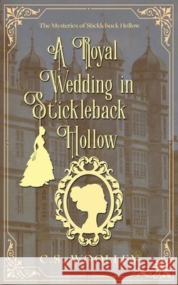 A Royal Wedding in Stickleback Hollow: A British Victorian Cozy Mystery Woolley, C. S. 9781991125880 Mightier Than the Sword UK