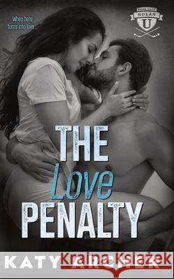 The Love Penalty: A College Sports Romance Katy Archer 9781991138224 Archer Street Romance