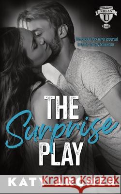 The Surprise Play: A College Sports Romance Katy Archer 9781991138965