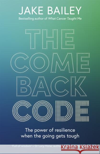 The Comeback Code: The power of resilience when the going gets tough Jake Bailey 9781991142252 A&u New Zealand