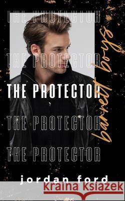 The Protector Jordan Ford 9781991150042 Forever Love Publishing Ltd