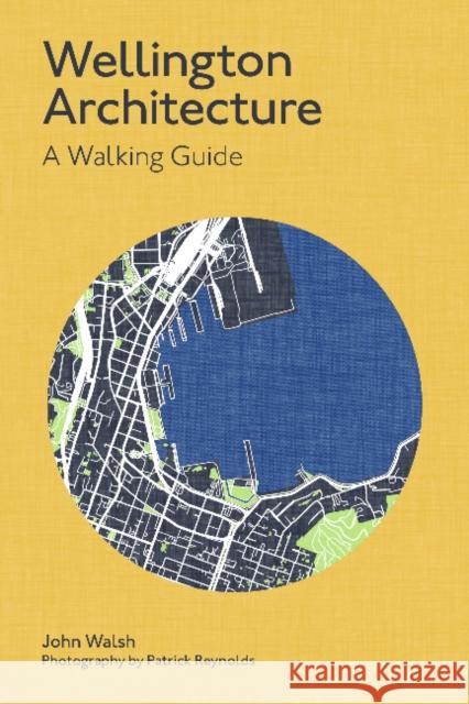 Wellington Architecture: A walking guide John Walsh 9781991151100 Massey University Press