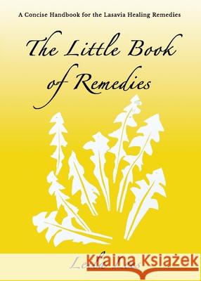 The Little Book of Remedies: A Concise Handbook for the Lasavia Healing Remedies Leila Lees 9781991151964 Lasavia Publishing