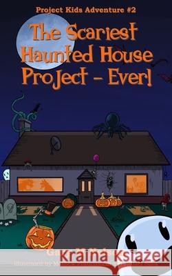 The Scariest Haunted House Project - Ever! Gary Nelson, Mathew Frauenstein, Rafael Silva 9781991152527 Gazza's Guides