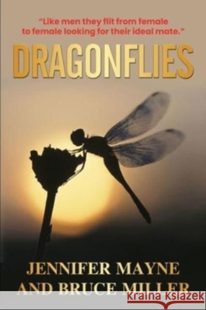 Dragonflies: A Novel Based on What Men Think of Women Bruce Miller Jennifer Mayne 9781991153647