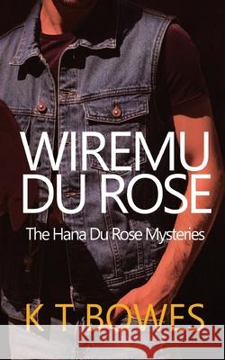 Wiremu Du Rose K. T. Bowes 9781991154651 K T Bowes