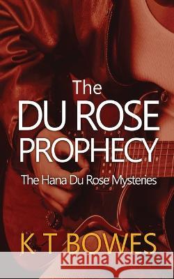 The Du Rose Prophecy K T Bowes   9781991154699 K T Bowes