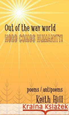 Out of the Way World Here Comes Humanity! Hill, Keith 9781991157089 Disjunct Books