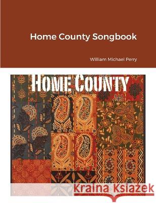 Home County Songbook William Michael Perry 9781991157522