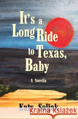 It's a Long Ride to Texas, Baby Katy Soljak   9781991160508