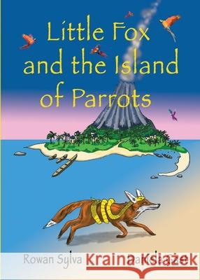 Little Fox and the Island of Parrots Rowan Sylva Daniela Gast 9781991160515 Lasavia Publishing