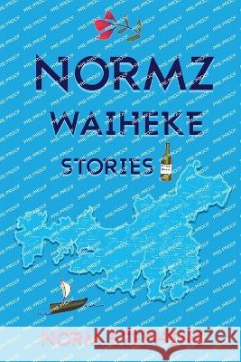 Normz Waiheke Stories Norm Stephens 9781991160584