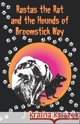 Rastas the rat and the Hounds of Broomstick Way Julie Folkers 9781991161840