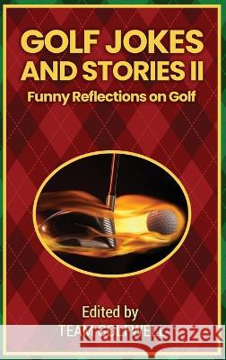 Golf Jokes and Stories II: Funny Reflections on Golf Team Golfwell   9781991164162 Pacific Trust Holdings Nz Ltd.