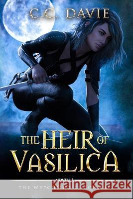 The Heir of Vasilica: The Wytchling Chronicles C C Davie   9781991165862 C. C Davie