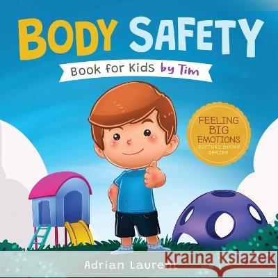Body Safety Book for Kids by Tim: Learn Through Story about Safety Circles, Private Parts, Confidence, Personal Space Bubbles, Safe Touching, Consent Adrian Laurent 9781991166050 Bradem Limited