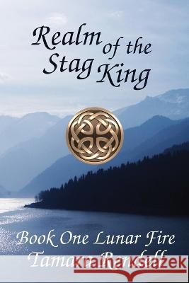Realm of the Stag King: Lunar Fire Book 1 Tamara Rendell   9781991168702 Renwulf Creations