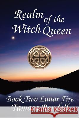 Realm of the Witch Queen: Lunar Fire Book 2 Tamara Rendell   9781991168733 Renwulf Creations