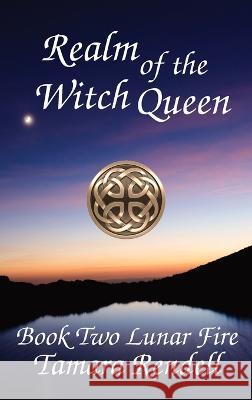 Realm of the Witch Queen: Lunar Fire Book 2 Tamara Rendell 9781991168740 Renwulf Creations