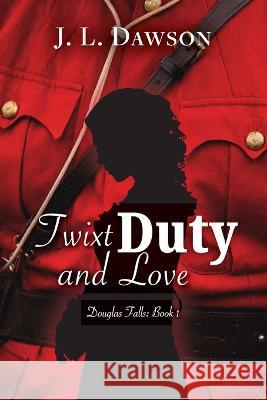 Twixt Duty and Love J L Dawson   9781991170026 Butterfly Books Publishing