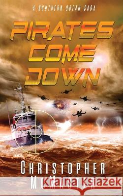 Pirates Come Down: A Southern Ocean Saga Christopher McMaster   9781991171603 Southern Skies Publications