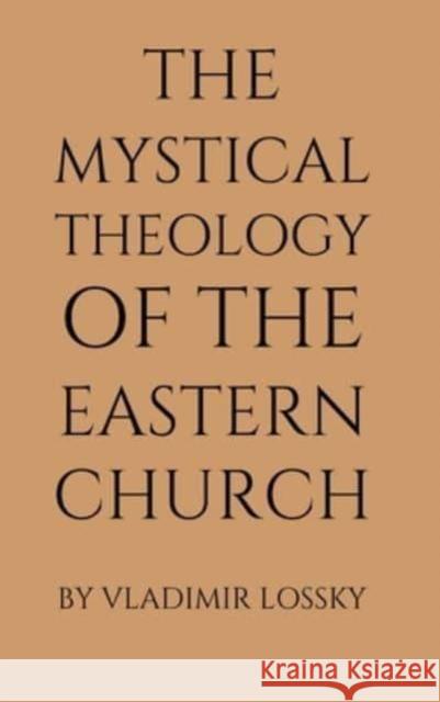 The Mystical Theology of the Eastern Church Vladimir Lossky 9781991172068 Crux Press