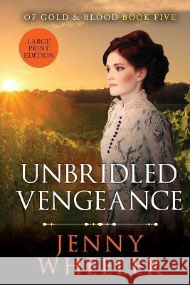 Unbridled Vengeance Large Print Edition #5 Of Gold & Blood Jenny Wheeler 9781991172549 Happy Families Ltd