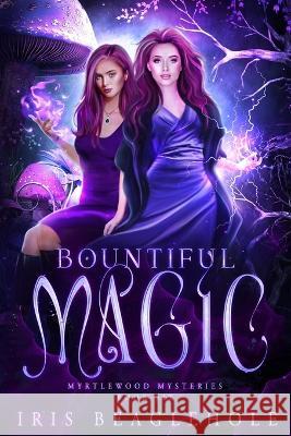 Bountiful Magic: Myrtlewood Mysteries book 6 Iris Beaglehole 9781991173553 Te Ra Aroha Press