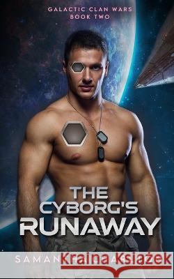 The Cyborg's Runaway: A Space Opera Romance Samantha Charlton   9781991174758 Winter Mist Press