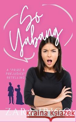 So Yabang: a Filipino retelling of a classic romance Zara Irigo 9781991175212 Zara Irigo Publishing