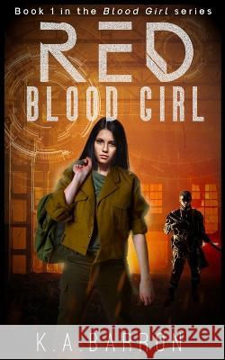 Red Blood Girl: Book 1 of the dystopian Blood Girl Series K. a. Barron 9781991175311 Kevin Barron