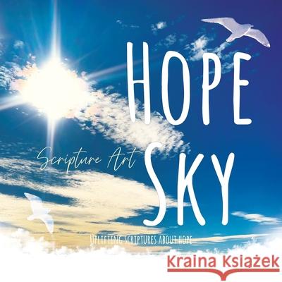 Hope Sky Scripture Art Book: Uplifting Scriptures about Hope Dawnlight Publishing Kataleya Graceal 9781991176714 Dawnlight Publishing
