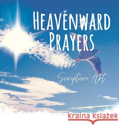 Heavenward Prayers: Writeable Scripture Art Dawnlight Publishing Kataleya Graceal 9781991176738 Dawnlight Publishing