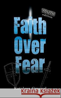 Faith Over Fear: YOUTH edition Kataleya Graceal 9781991177025 Dawnlight Publishing