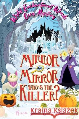 Mirror mirror, who\'s the killer?: Wyld Enchantment Woods Cozy Mystery Kura Jane Carpenter 9781991177230