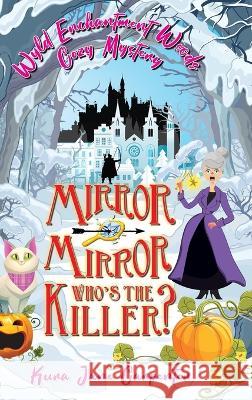 Mirror mirror, who\'s the killer?: Wyld Enchantment Woods Cozy Mystery Kura Jane Carpenter 9781991177247